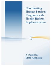 Coordinating Human Services Programs with Health Reform Implementation_ A Toolkit for State Agencies